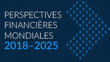 Perspectives financières mondiales 2018-2025 Perspectives financières mondiales 2018-2025